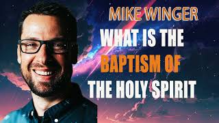 What is the baptism of the Holy Spirit - Mike Winger