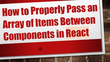 How to Properly Pass an Array of Items Between Components in React