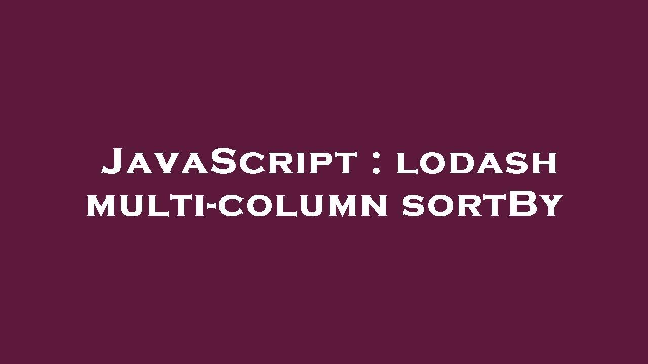 JavaScript : lodash multi-column sortBy - YouTube