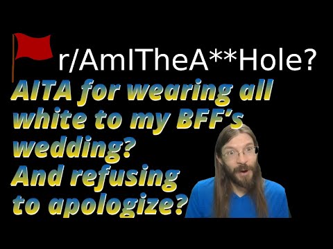 AITA for wearing all white to my BFF’s wedding? | r/AITA | Brian's Advice 494