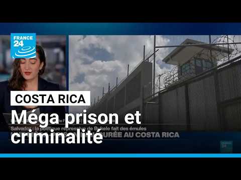 Le Costa Rica inaugure une méga-prison sur le modèle de celles du Salvador • FRANCE 24