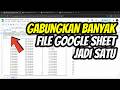 Cara Menggabungkan Banyak File Google Sheet Menjadi Satu Tanpa Copy Paste (Bisa Update Otomatis)