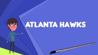 What is Atlanta Hawks? Explain Atlanta Hawks, Define Atlanta Hawks, Meaning of Atlanta Hawks