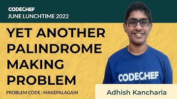 MAKEPALAGAIN  | YET ANOTHER PALINDROME MAKING PROBLEM | July Lunchtime 110 2022 | Problem Solutions|