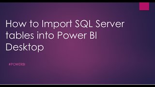 5) How to Import SQL Server tables into Power BI Desktop