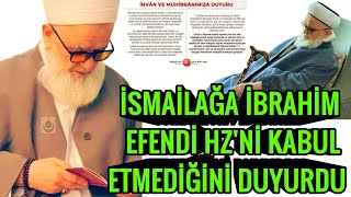 İSMAİLAĞA İBRAHİM EFENDİ HZ'Nİ KABUL ETMEDİĞİNİ AÇIKÇA DUYURDU! Resimi