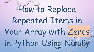 How to Replace Repeated Items in Your Array with Zeros in Python Using NumPy