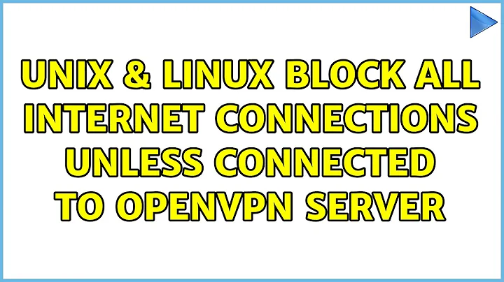 Unix & Linux: Block all internet connections unless connected to OpenVPN server