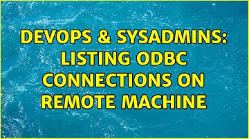 DevOps & SysAdmins: Listing ODBC Connections on Remote Machine (2 Solutions!!)