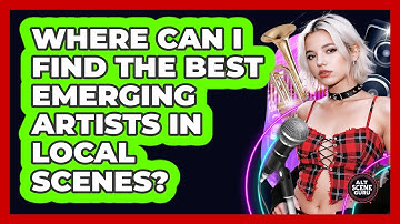 Where Can I Find The Best Emerging Artists In Local Scenes? - Alt Scene Guru