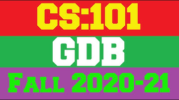 CS101 GDB Solution Fall 2020-21