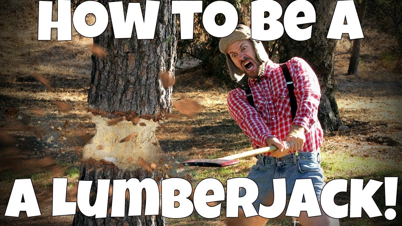 How to be a Lumberjack! YouTube