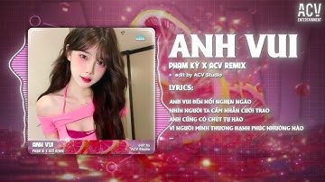 Anh Vui Remix (Bản 🎵) - Phạm Kỳ x Domino Remix | Anh Vui Đến Nỗi Nghẹn Ngào...