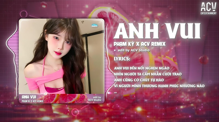 Anh Vui Remix (Bản Hot TikTok) - Phạm Kỳ x Domino Remix | Anh Vui Đến Nỗi Nghẹn Ngào...