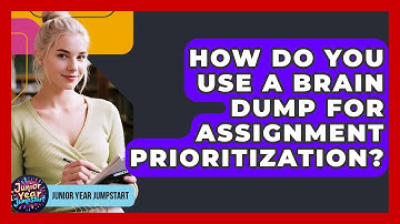 How Do You Use A Brain Dump For Assignment Prioritization? - Junior Year Jumpstart