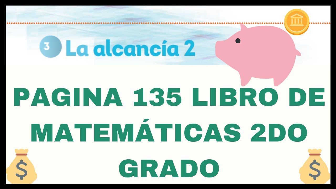 💲 La alcancía 2 pagina 135 libro de matemáticas 2do grado - YouTube