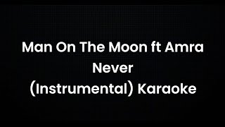 Man On The Moon ft Amra - Never (Instrumental) Karaoke