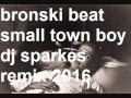 dj sparkes 2016 small town boy bronski beat