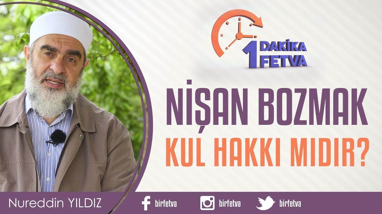 Nişan Bozmak Kul Hakkı mıdır? / Birfetva - Nureddin YILDIZ
