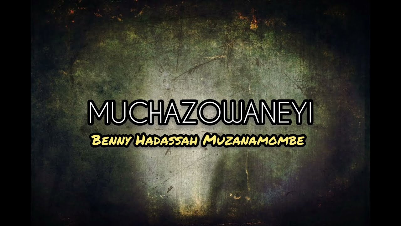 Benny Hadassah Muzanamombe - Muchazowaneyi (Official Audio)