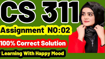 CS311 Assignment No 2 Fall 2022,2023 100%Complete Solution By Learning With Happy Mood