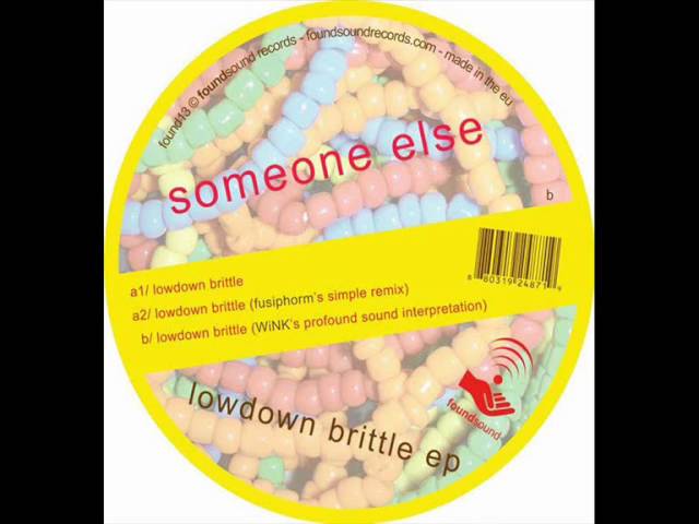 Watch Someone Else - Lowdown Brittle (WiNK's Profound Sound Interpretation) on YouTube Watch Someone Else - Lowdown Brittle (WiNK's Profound Sound Interpretation) on YouTube