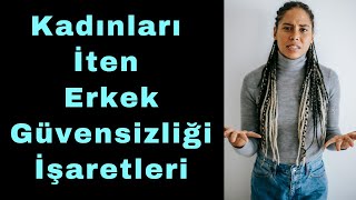 Kadınları İten Erkek Güvensizliğinin İşaretleri