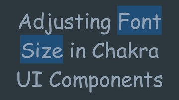 Adjusting Font Size in Chakra UI Components