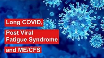 Long COVID, Post Viral Fatigue Syndrome and ME/CFS