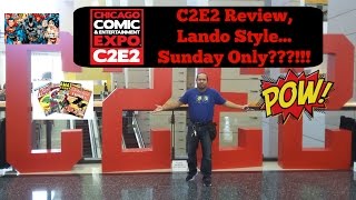 c2e2 Review, Lando Style!!!...Sunday Only???!!!