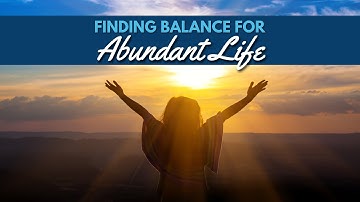 Finding Balance for Abundant Life | Ethical Marketing Academy | Michael Stevenson