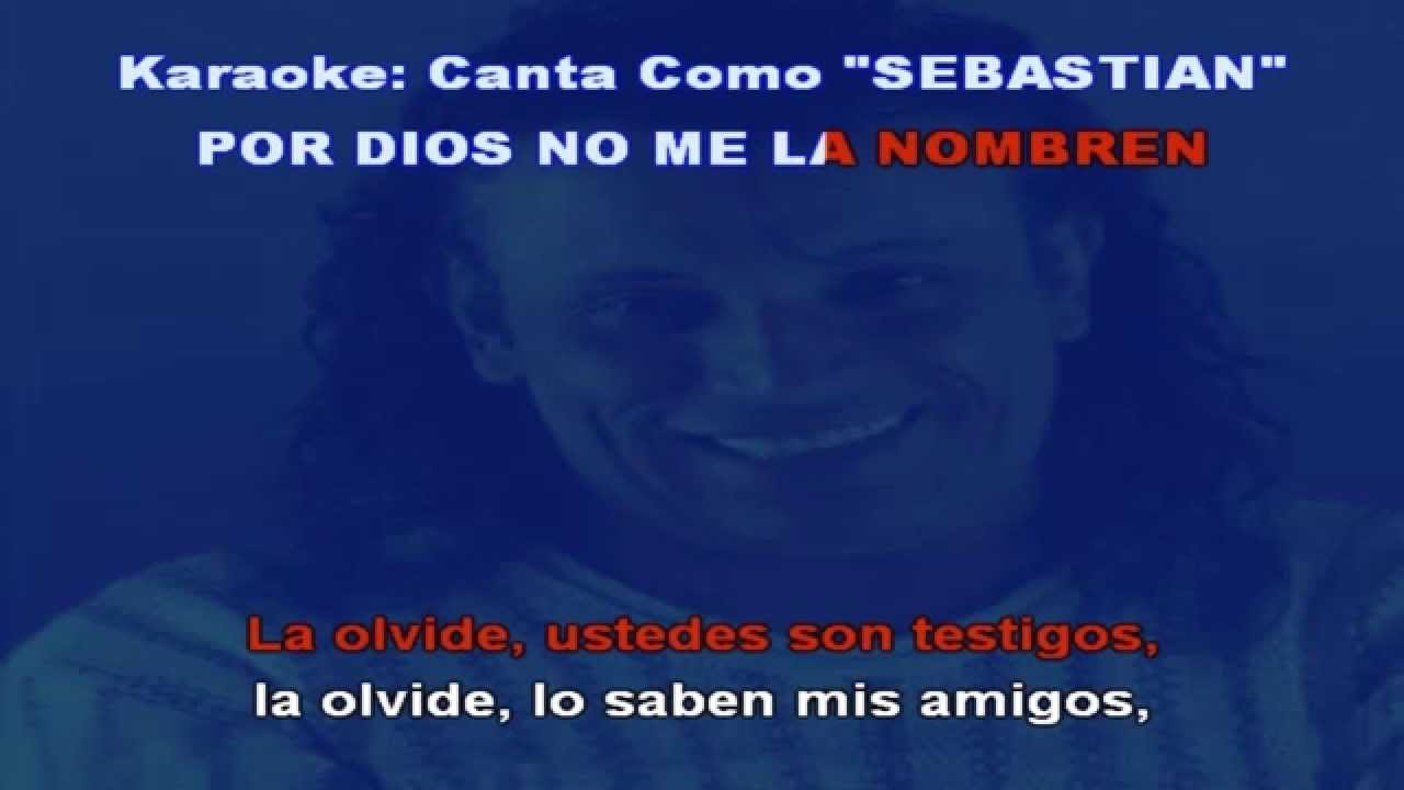 POR DIOS NO ME LA NOMBREN (Karaoke) Sebastian