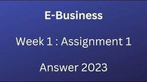 E - Business | Week 1 Quiz | Assignment 1 Solution | NPTEL | SWAYAM 2023