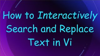 How to Interactively Search and Replace Text in Vi