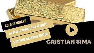 Ce este Gold Standard? | De ce nu mai e posibil în prezent?| Sistemul Bretton Woods | Cristian Sima