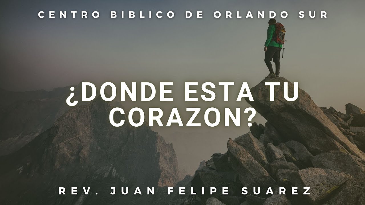 ¿Donde Esta Tu Corazon? | Rev. Juan Felipe Suarez