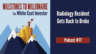 MtoM Podcast #77 - Radiology Resident Gets Back to Broke