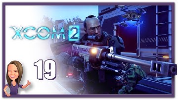 Lowco2525 Plays: XCOM 2! (Part 19)