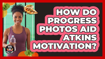 How Do Progress Photos Aid Atkins Motivation?