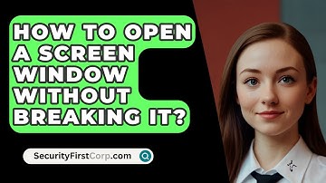 How To Open A Screen Window Without Breaking It? - SecurityFirstCorp.com