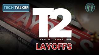 Take-Two News: Layoffs | Tech Talker
