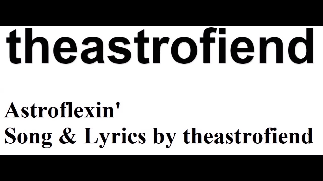 Astroflexin Song and Lyrics by theastrofiend
