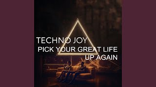 Pick Your Great Life Up Again. Techno Joy. (Radio Edit)