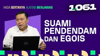 SUAMI SAYA PENDENDAM DAN EGOIS | ABAM (1061) | Pdt. Dr. Erastus Sabdono