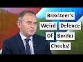 George Eustice Claims Post Brexit Border Checks Will Be Great!