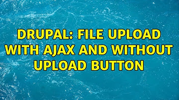 Drupal: File upload with ajax and without upload button