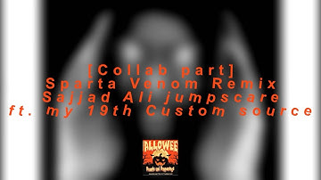 [Collab part] Sparta Venom Remix - Sajjad Ali jumpscare! (ft. my 19th Custom source)