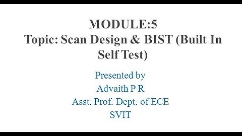 MODULE 5 Scan Design and BIST