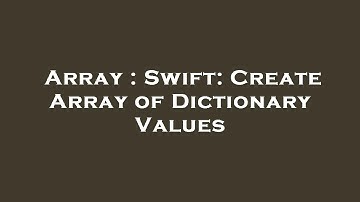 Array : Swift: Create Array of Dictionary Values