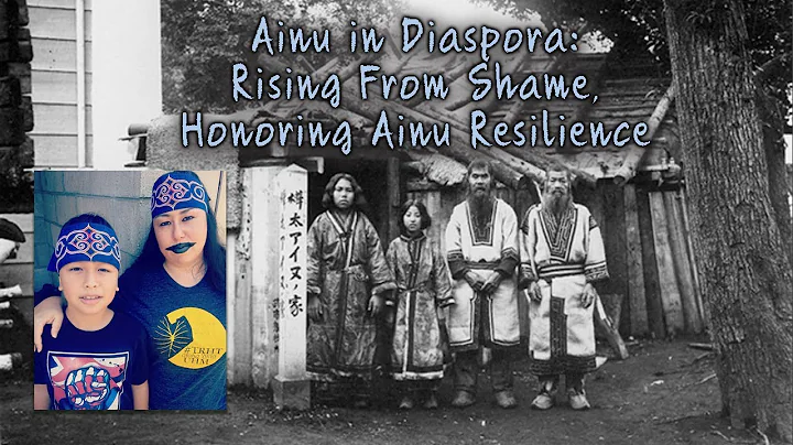 Ainu in Diaspora: Rising From Shame, Honoring Ainu...